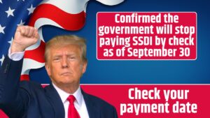 Confirmed the government will stop paying SSDI by check as of September 30