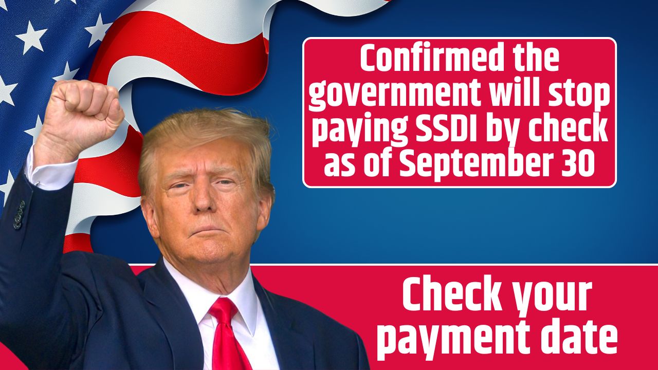 Confirmed the government will stop paying SSDI by check as of September 30