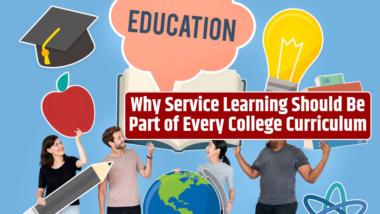 Why Service Learning Should Be Part of Every College Curriculum